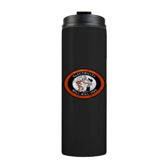 Remember Kids Electricity Will Kill You Thermal Tumblers