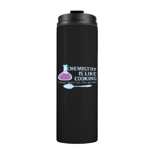 Chemistry Is Like Cooking Funny Science Lover Thermal Tumblers