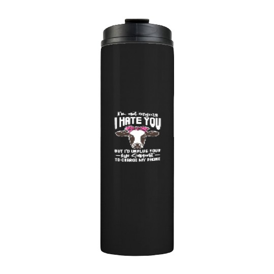 I'm Not Saying I Hate You But I'd Unplug Your Life Thermal Tumblers