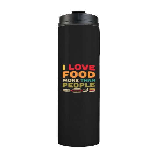 i love food more than people Thermal Tumblers