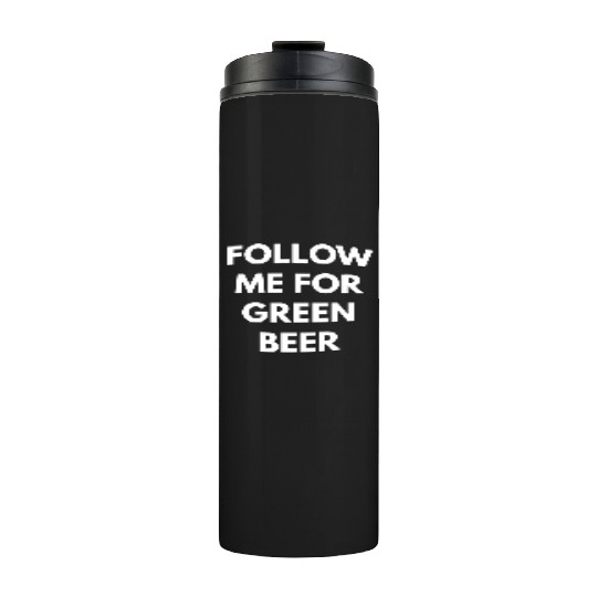Follow me for Green Beer Thermal Tumblers