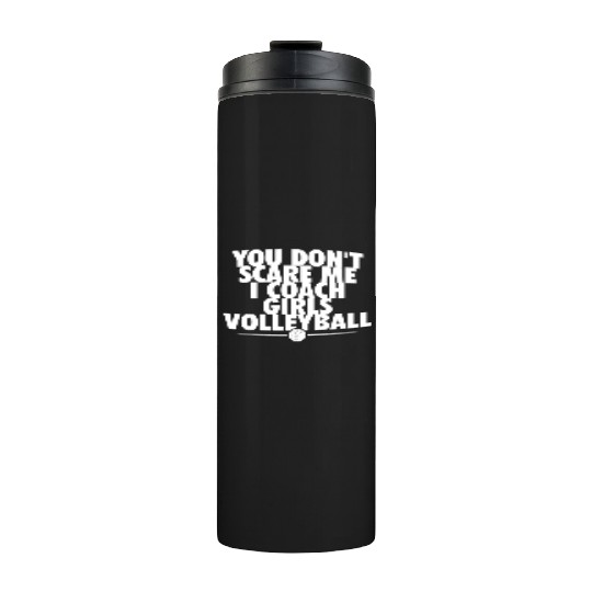 You Dont Scare Me I Coach Girls Volleyball Funny Thermal Tumblers