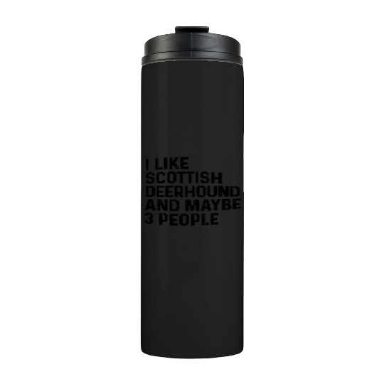 I Like Scottish Deerhound And Maybe 3 People Dog Thermal Tumblers