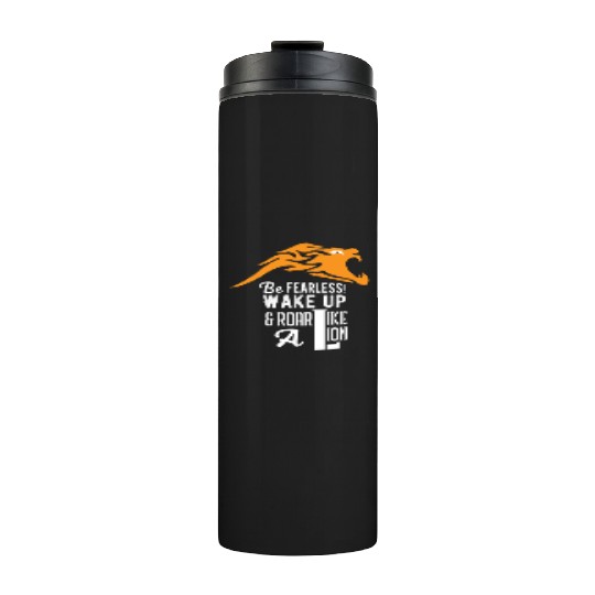 Similar to Be Fearless Wake Up and Roar Like A Lio Thermal Tumblers