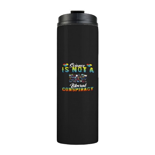 Science Is Not A Liberal Conspiracy Funny Quotes Thermal Tumblers