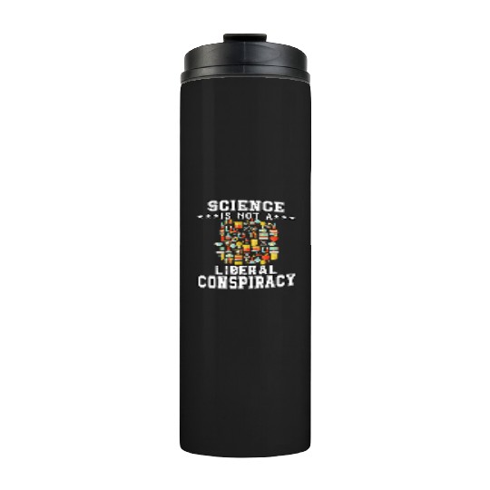 Science Is Not A Liberal Conspiracy Funny Quotes Thermal Tumblers