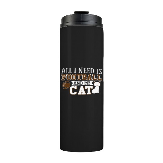 Sunday Football All I Need Is Football And My Cat Thermal Tumblers