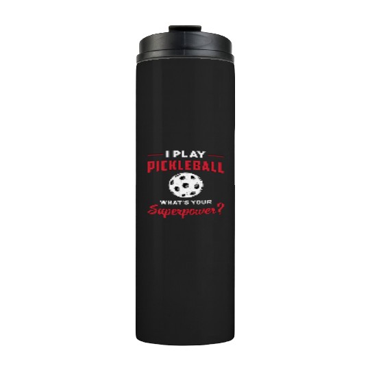 I Play Pickleball What's Your Superpower Dink Gift Thermal Tumblers