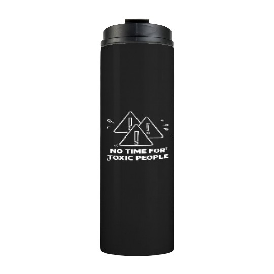 No time for toxic people Thermal Tumblers