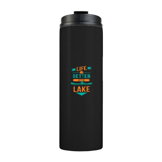 Life is better at the lake Life is better at the l Thermal Tumblers