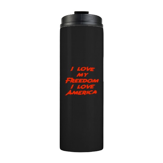 I love my freedom I love America Thermal Tumblers