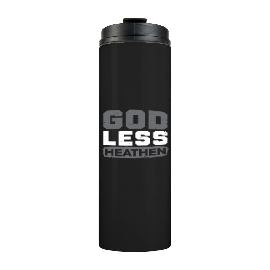 Godless Heathen Anti-Religion Agnostic Atheist Thermal Tumblers