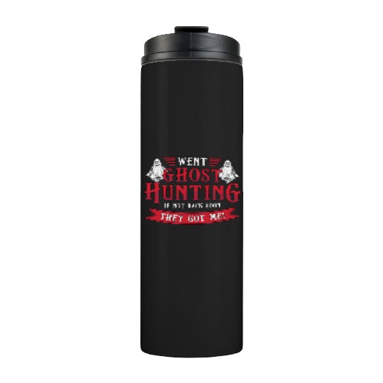 Went Ghost Hunting If Not Back Hunt Ghost Hunter Thermal Tumblers