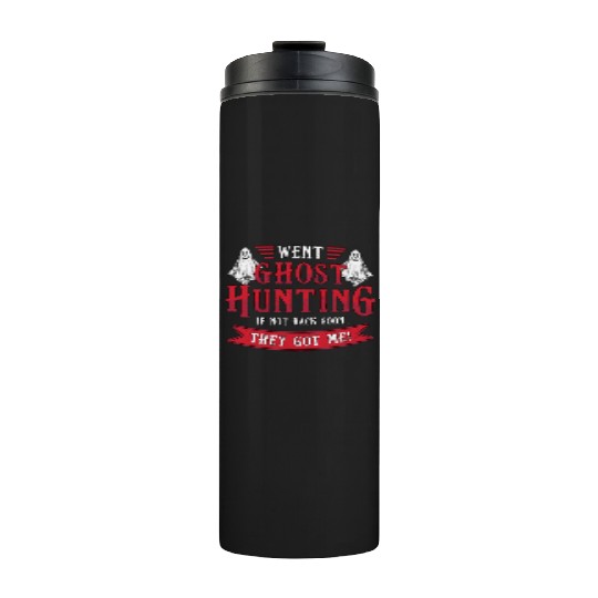 Went Ghost Hunting If Not Back Hunt Ghost Hunter Thermal Tumblers