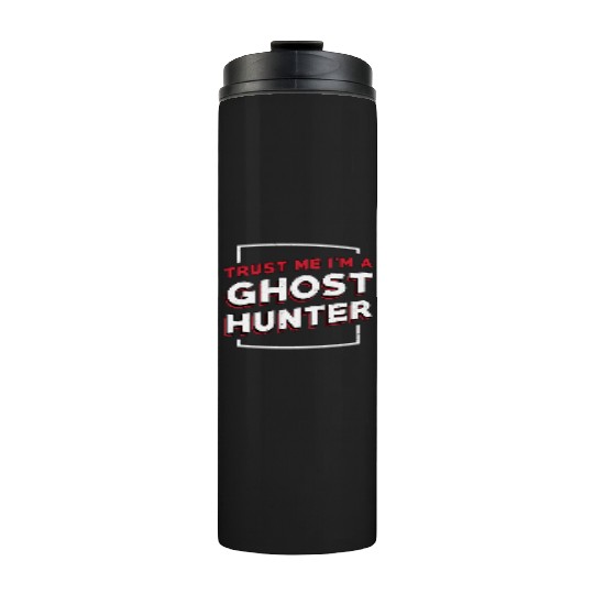 Trust Me I'm A Ghost Hunter Hunt Ghost Hunting Thermal Tumblers