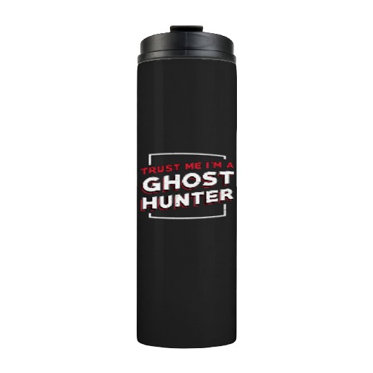 Trust Me I'm A Ghost Hunter Hunt Ghost Hunting Thermal Tumblers