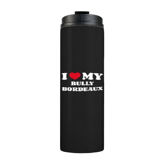 I Love My Bully Bordeaux Thermal Tumblers