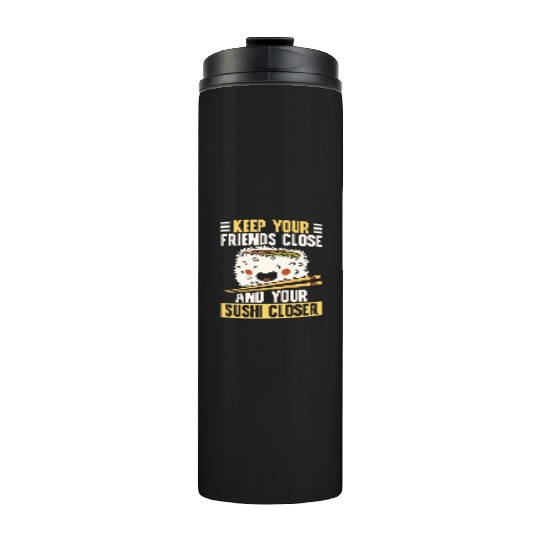Keep Your Friends Close Sushi Lover Japan Thermal Tumblers
