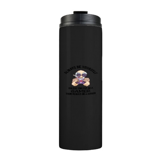 Always Be Yourself Gamer Thermal Tumblers
