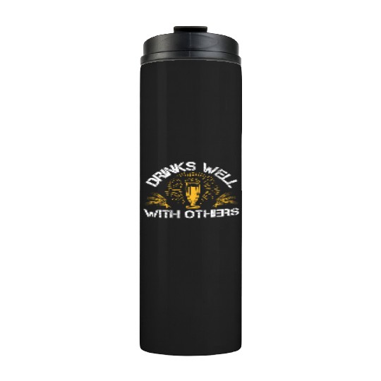 Drinks well with others Thermal Tumblers