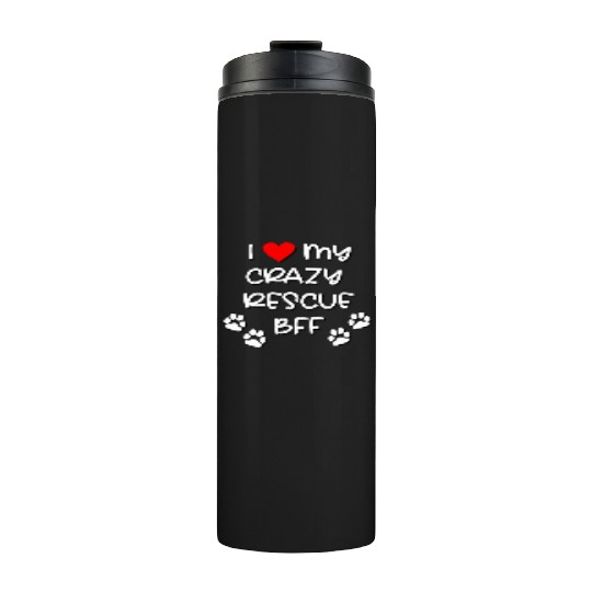 I Love My Crazy Rescue BFF Dog Design Thermal Tumblers