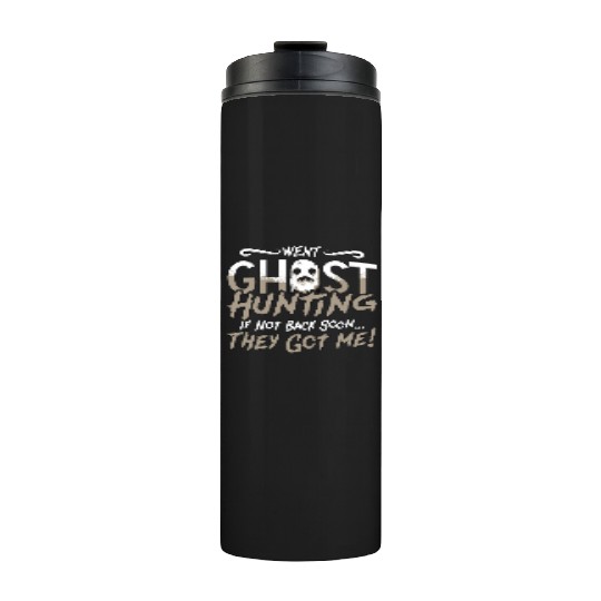 Ghost Hunter Went Ghost Hunting They Got Me Hunt Thermal Tumblers
