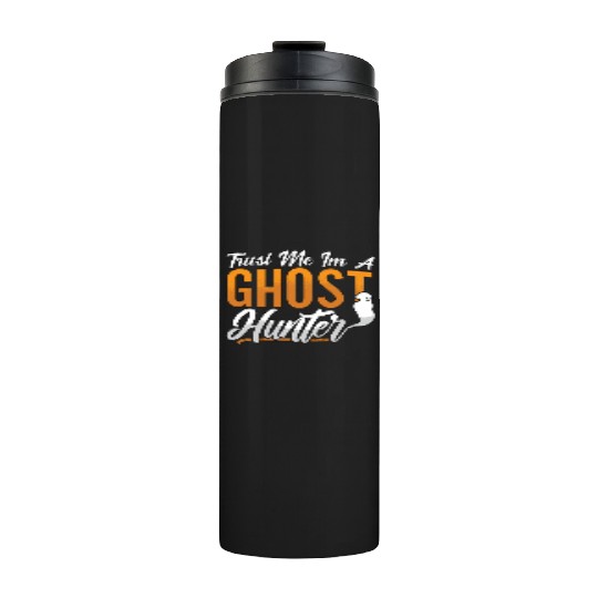 Ghost Hunting Trust Me Im A Ghost Hunter Hunt Thermal Tumblers