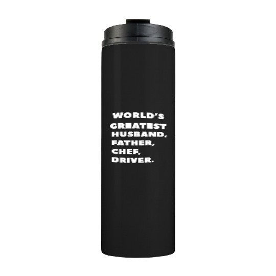 world's greatest, husband, father, chef, driver Thermal Tumblers