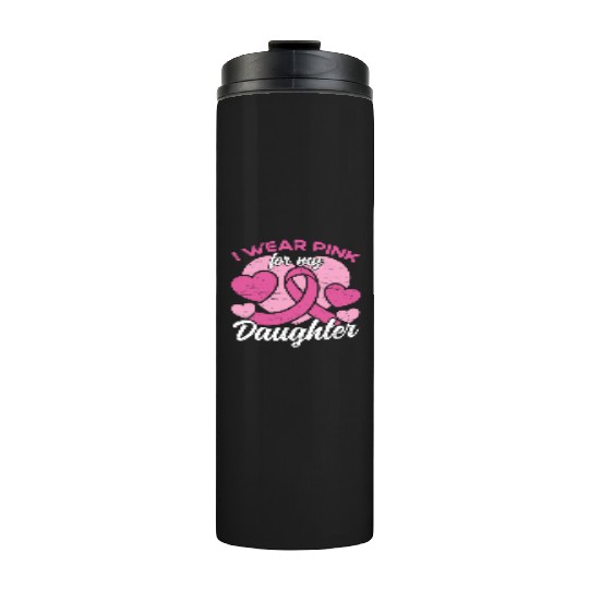 I Wear Pink For My Daughter Breast Cancer Thermal Tumblers
