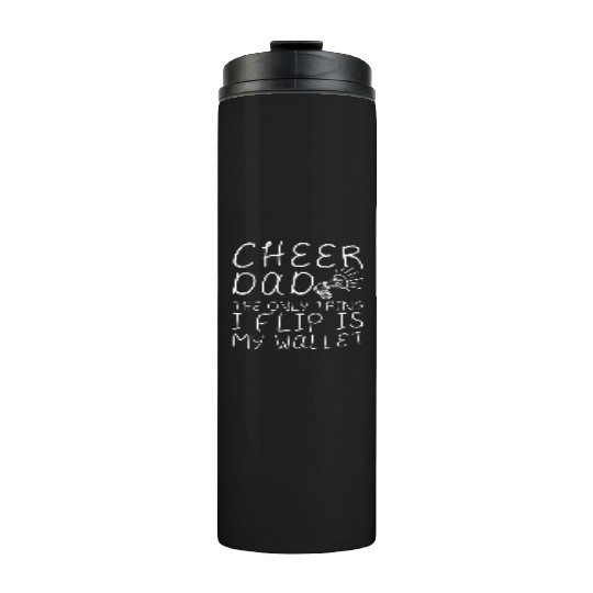 Cheer Dad, The Only Thing I Flip Is My Wallet 4 Thermal Tumblers