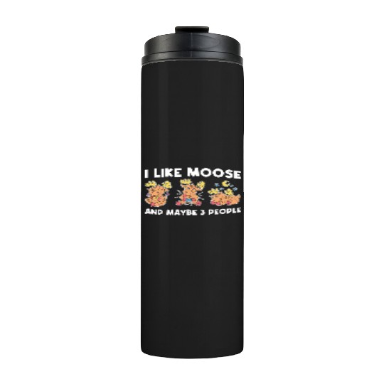 I Like Moose And Maybe 3 People Funny Moose Gift Thermal Tumblers