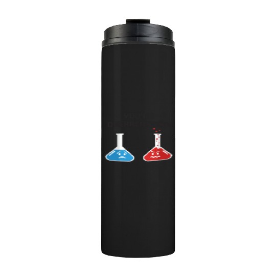 Funny You're Overreacting Sad and Angry Chemicals Thermal Tumblers