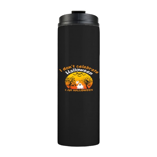 I Don t Celebrate Halloween I Am Halloween Thermal Tumblers