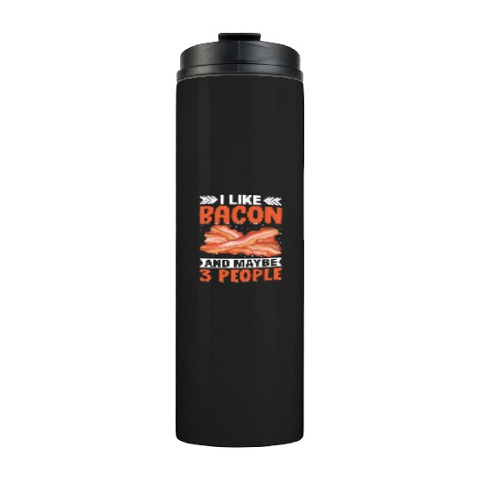 I Like Bacon and Maybe 3 People Funny Pig Meat Thermal Tumblers