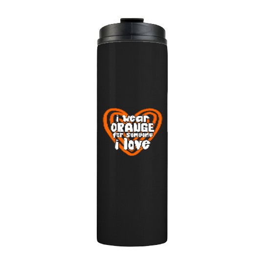 I Wear Orange For Someone I Love Leukemia Cancer Thermal Tumblers