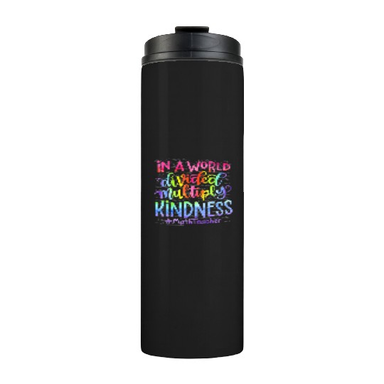 In A World Divided Multiply Kindness Math Teacher Thermal Tumblers