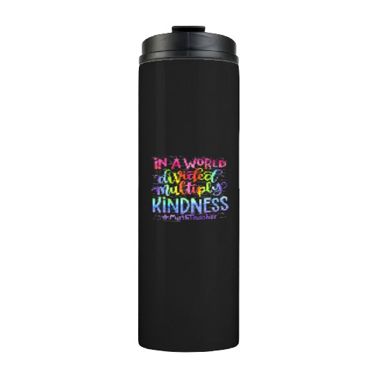 In A World Divided Multiply Kindness Math Teacher Thermal Tumblers