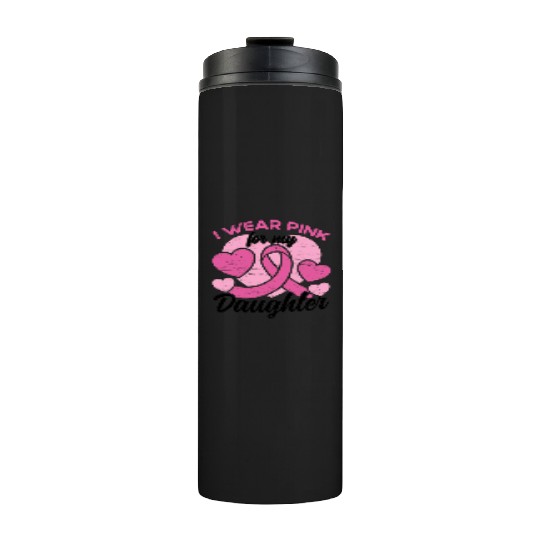 I Wear Pink For My Daughter Breast Cancer Thermal Tumblers