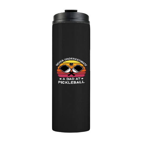 Never underestimate a Dad at Pickleball Thermal Tumblers