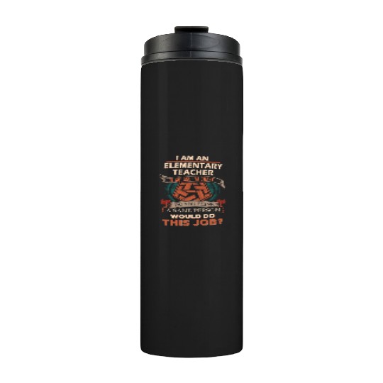 Elementary Teacher Thermal Tumblers - Sane Person Gift Item