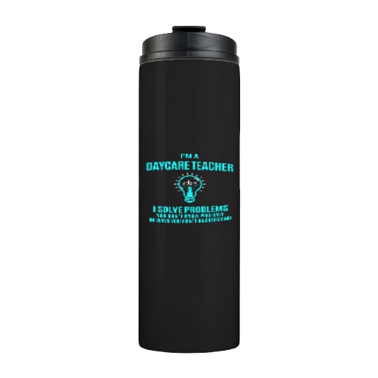 Daycare Teacher Thermal Tumblers - I Solve Problems Gift It