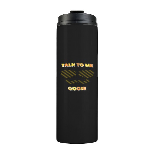 Talk To Me Goose Thermal Tumblers