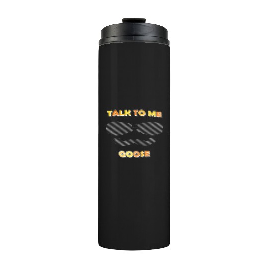 Talk To Me Goose Thermal Tumblers