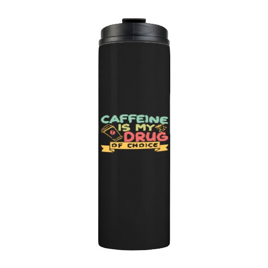 Caffeine Is My Drug Of Choice Coffee Lover Coffee Thermal Tumblers