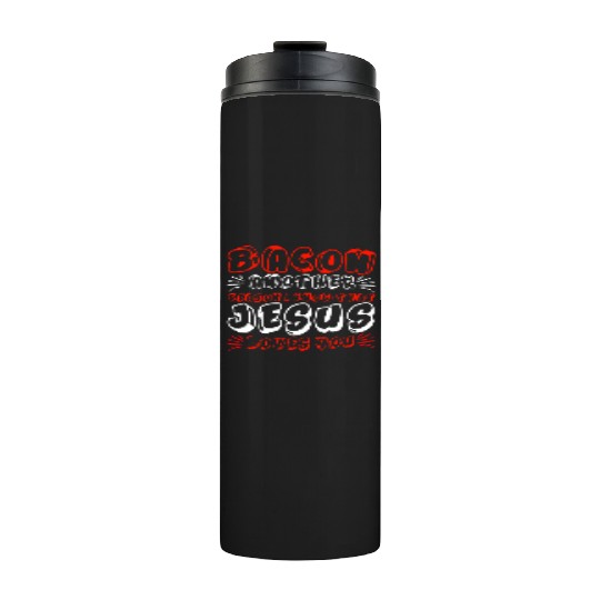 Bacon Another Reason I Know That Jesus Loves Me 4 Thermal Tumblers