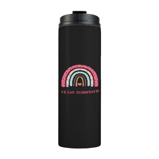 I Love You All Class Dismissed Last Day Of School Thermal Tumblers