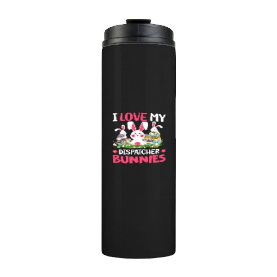 I Love My Dispatcher Bunnies Easter Day Funny Thermal Tumblers