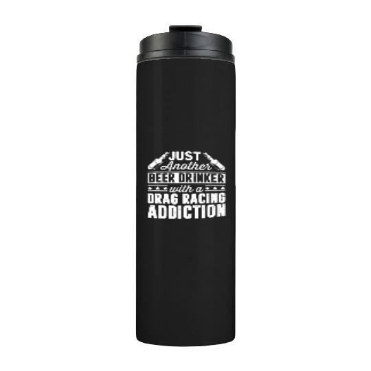 Beer Drinker With Drag Racing Addiction Thermal Tumblers