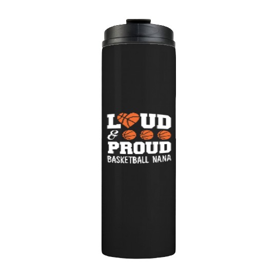 Loud Proud Basketball Nana Funny Cheering Thermal Tumblers