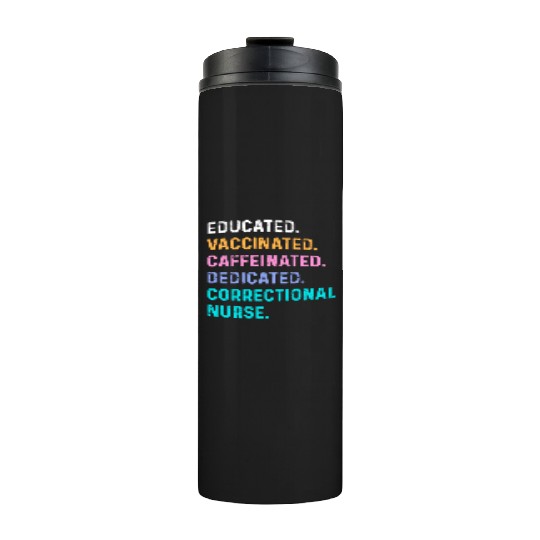 Correctional nurse - educated vaccinated Thermal Tumblers